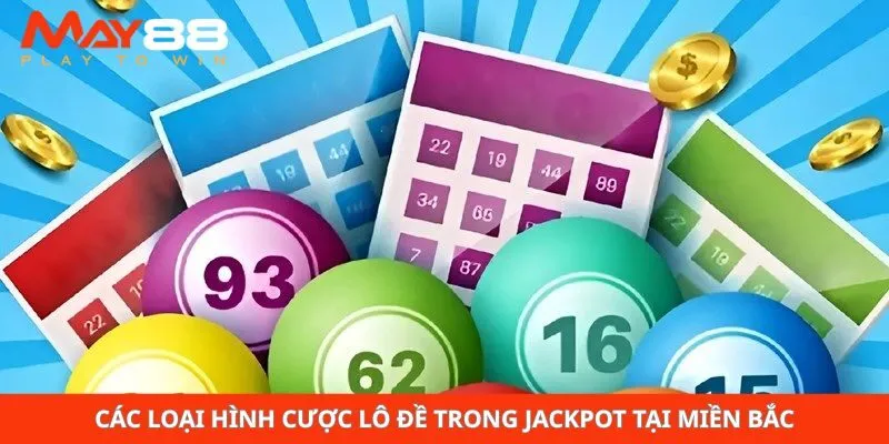 Các loại hình cược lô đề trong jackpot tại miền Bắc