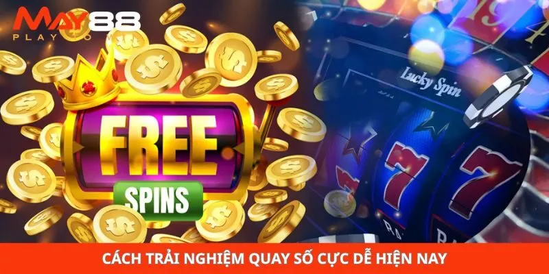 Cách trải nghiệm quay số cực dễ hiện nay