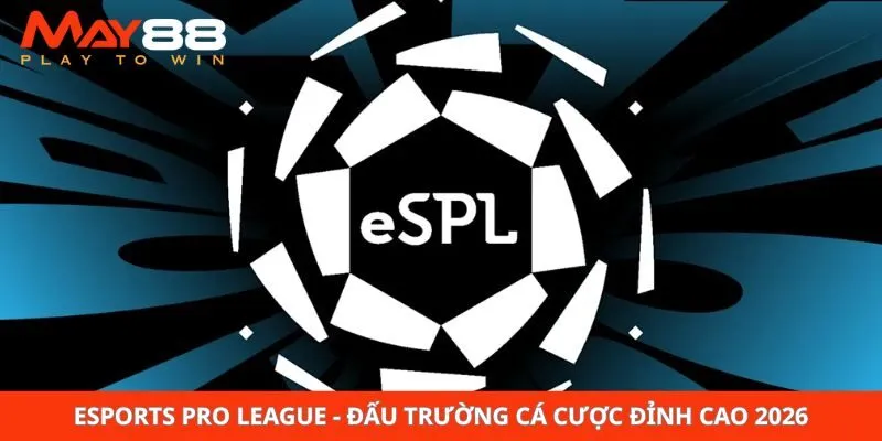 Esports Pro League - Đấu Trường Cá Cược Đỉnh Cao 2026