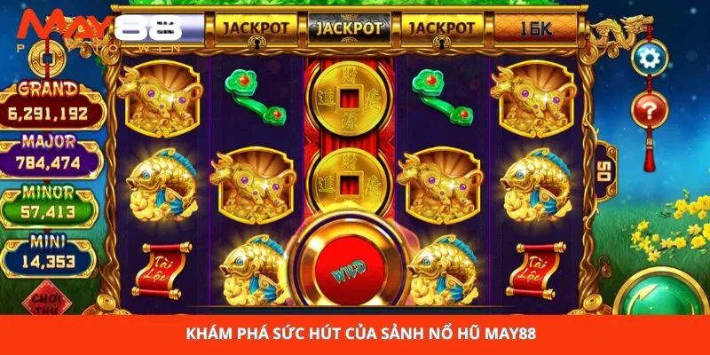 Khám phá sức hút của sảnh nổ hũ May88