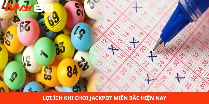 Lợi ích khi chơi jackpot miền Bắc hiện nay