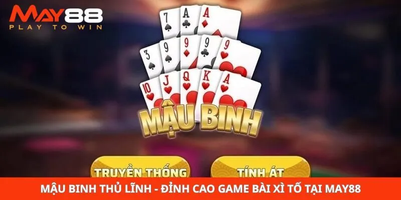 Mậu Binh Thủ Lĩnh - Đỉnh Cao Game Bài Xì Tố Tại May88