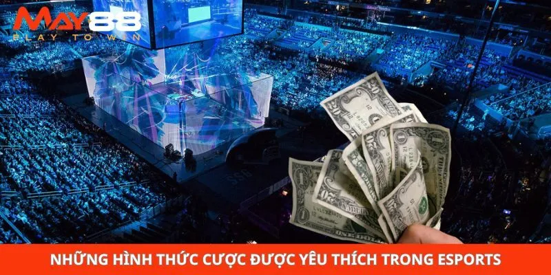Những hình thức cược được yêu thích trong esports