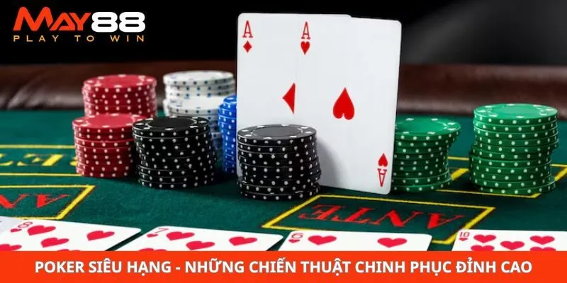 Poker Siêu Hạng - Những Chiến Thuật Chinh Phục Đỉnh Cao