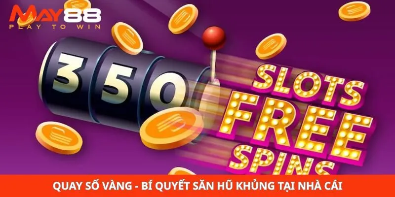Quay Số Vàng - Bí Quyết Săn Hũ Khủng Tại Nhà Cái