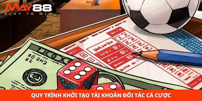 Quy trình khởi tạo tài khoản đối tác cá cược