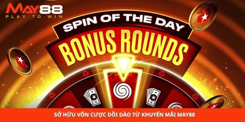 Sở hữu vốn cược dồi dào từ khuyến mãi May88