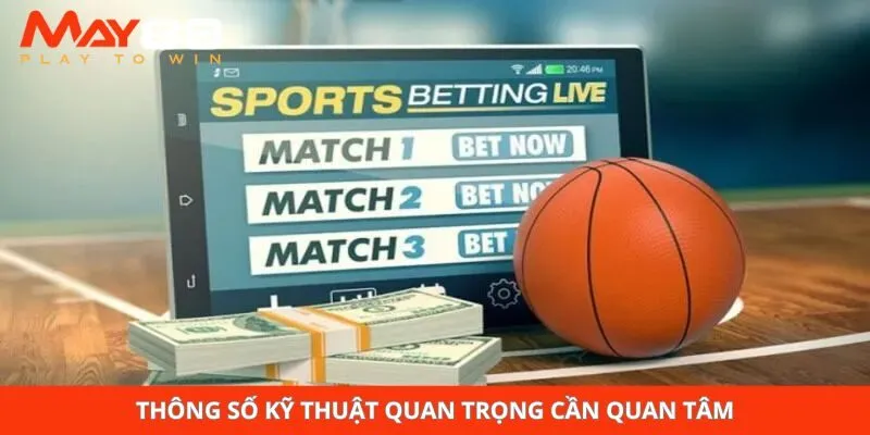 Thông số kỹ thuật quan trọng cần quan tâm