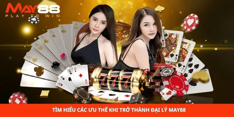 Tìm hiểu các ưu thế khi trở thành đại lý May88