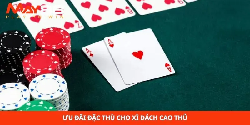 Ưu đãi đặc thù cho xì dách cao thủ